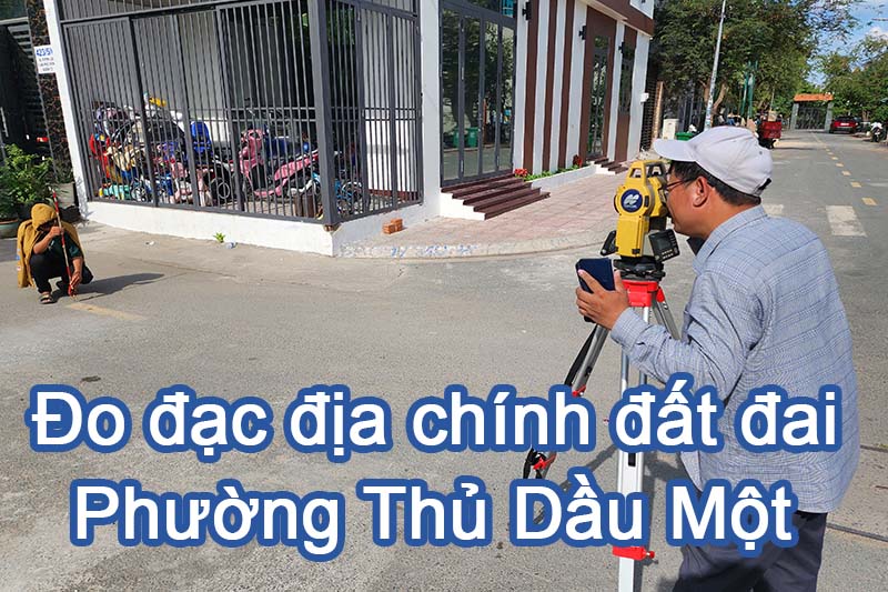 Đo đạc địa chính phường Thủ Dầu Một - Xác định vị trí bằng tọa độ lập bản vẽ nhà đất